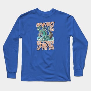 Beware of the the Strange Terrors of the Sea! Long Sleeve T-Shirt